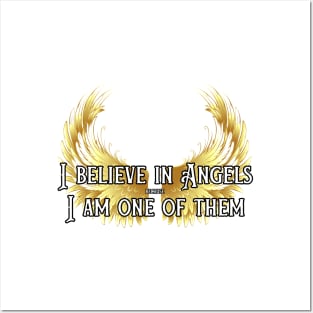 I believe in Angels because I am one of them Posters and Art